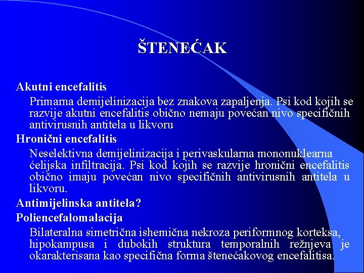 ŠTENEĆAK Akutni encefalitis Primarna demijelinizacija bez znakova zapaljenja. Psi kod kojih se razvije akutni