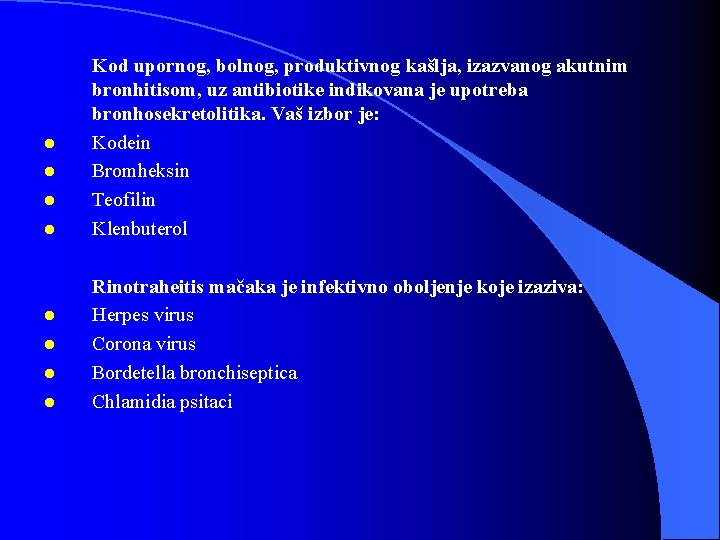 l l l l Kod upornog, bolnog, produktivnog kašlja, izazvanog akutnim bronhitisom, uz antibiotike