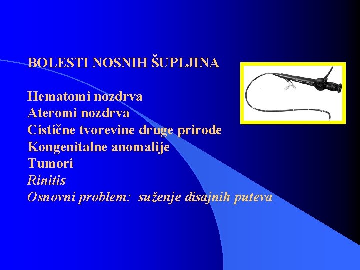 BOLESTI NOSNIH ŠUPLJINA Hematomi nozdrva Ateromi nozdrva Cistične tvorevine druge prirode Kongenitalne anomalije Tumori