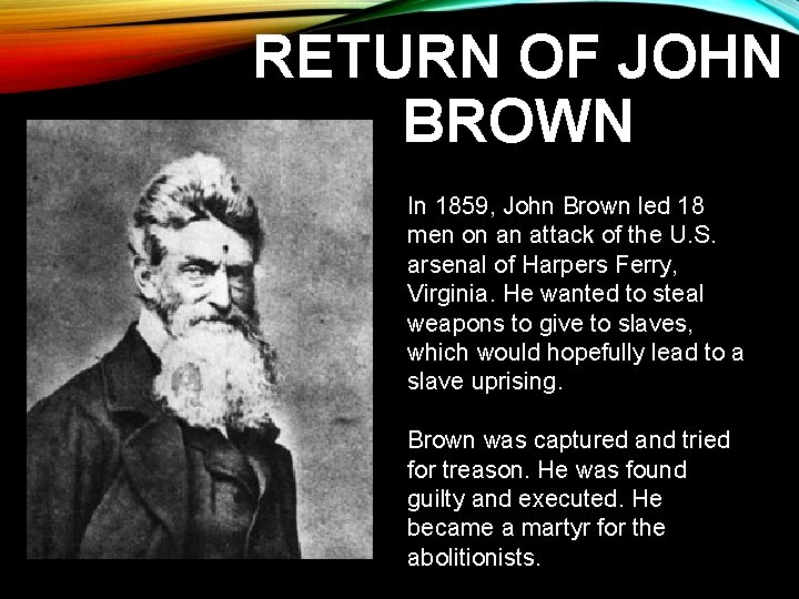 RETURN OF JOHN BROWN In 1859, John Brown led 18 men on an attack
