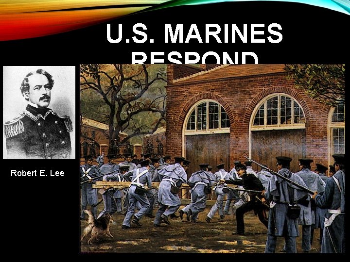 U. S. MARINES RESPOND Robert E. Lee 