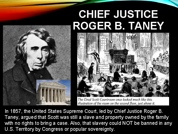 CHIEF JUSTICE ROGER B. TANEY In 1857, the United States Supreme Court, led by