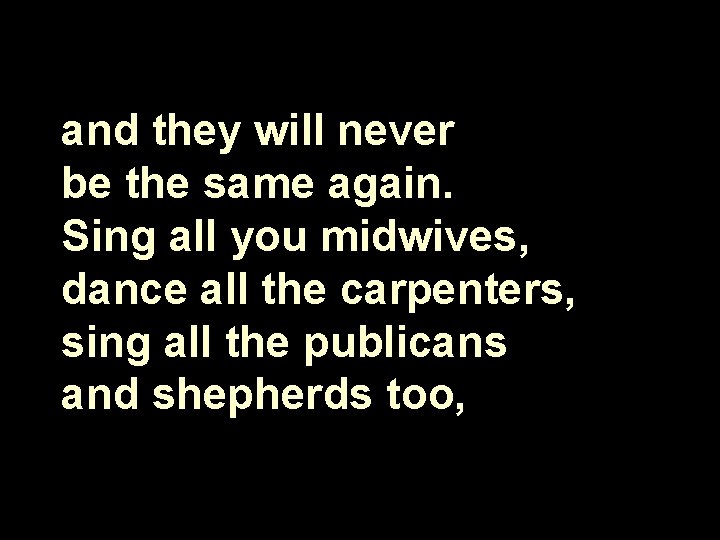 and they will never be the same again. Sing all you midwives, dance all