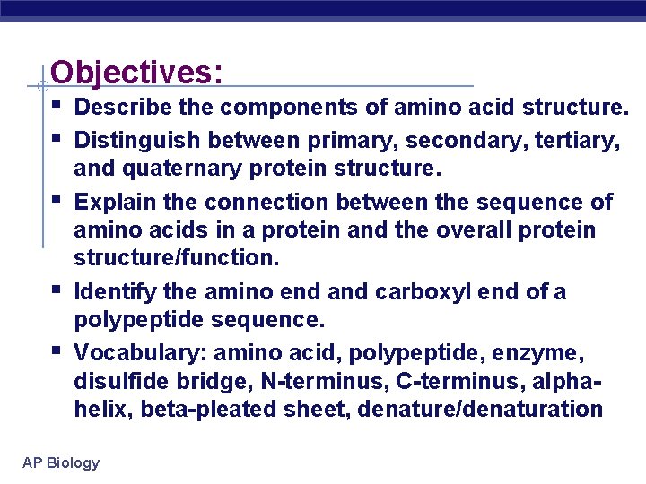 Objectives: Describe the components of amino acid structure. Distinguish between primary, secondary, tertiary, and