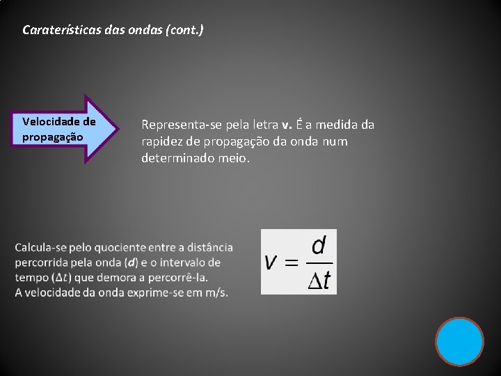 Caraterísticas das ondas (cont. ) Velocidade de propagação Representa-se pela letra v. É a
