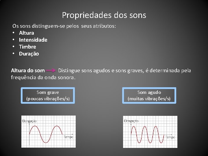 Propriedades dos sons Os sons distinguem-se pelos seus atributos: • Altura • Intensidade •