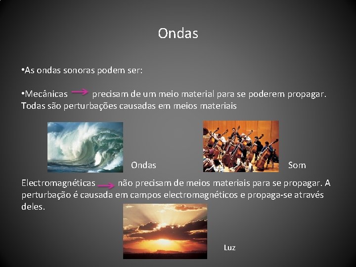 Ondas • As ondas sonoras podem ser: • Mecânicas precisam de um meio material