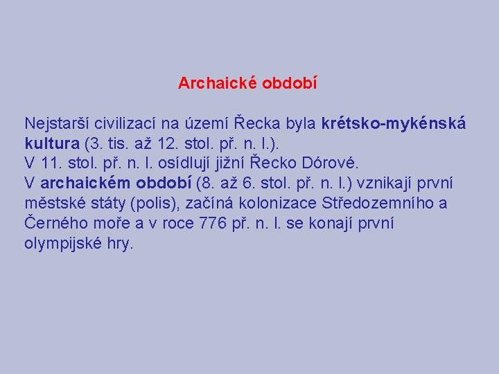 Archaické období Nejstarší civilizací na území Řecka byla krétsko-mykénská kultura (3. tis. až 12.