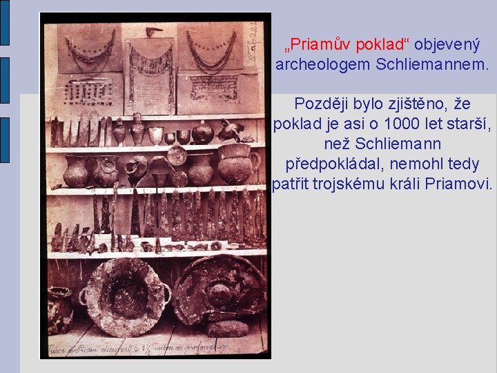 „Priamův poklad“ objevený archeologem Schliemannem. Později bylo zjištěno, že poklad je asi o 1000