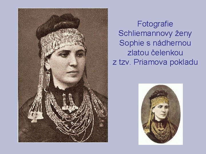 Fotografie Schliemannovy ženy Sophie s nádhernou zlatou čelenkou z tzv. Priamova pokladu 