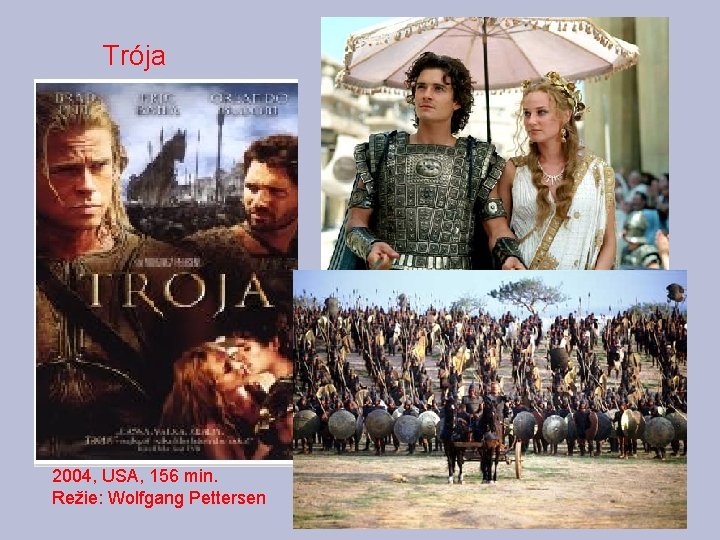 Trója 2004, USA, 156 min. Režie: Wolfgang Pettersen 