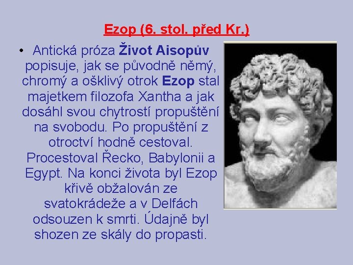 Ezop (6. stol. před Kr. ) • Antická próza Život Aisopův popisuje, jak se
