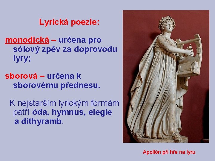 Lyrická poezie: monodická – určena pro sólový zpěv za doprovodu lyry; sborová – určena