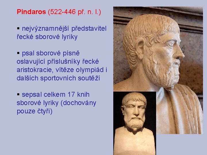 Pindaros (522 -446 př. n. l. ) § nejvýznamnější představitel řecké sborové lyriky §