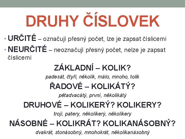 DRUHY ČÍSLOVEK • URČITÉ – označují přesný počet, lze je zapsat číslicemi • NEURČITÉ DRUHY ČÍSLOVEK • URČITÉ – označují přesný počet, lze je zapsat číslicemi • NEURČITÉ