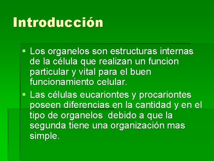 Introducción § Los organelos son estructuras internas de la célula que realizan un funcion