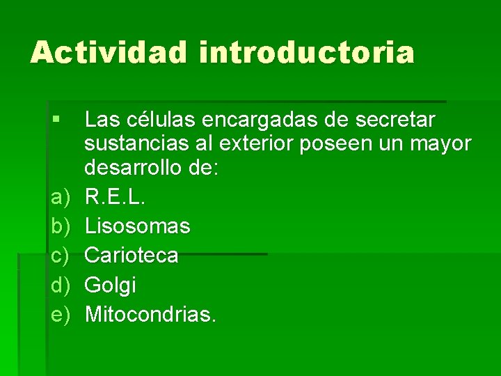 Actividad introductoria § Las células encargadas de secretar sustancias al exterior poseen un mayor