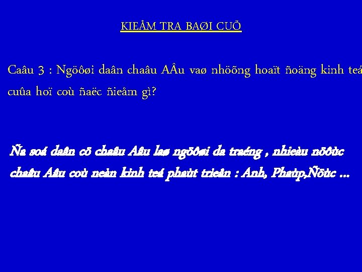 KIEÅM TRA BAØI CUÕ Caâu 3 : Ngöôøi daân chaâu A u vaø nhöõng