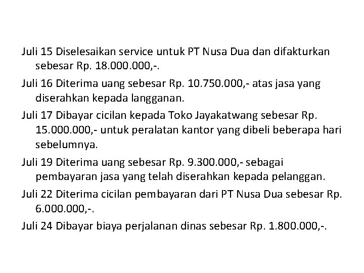 Juli 15 Diselesaikan service untuk PT Nusa Dua dan difakturkan sebesar Rp. 18. 000,