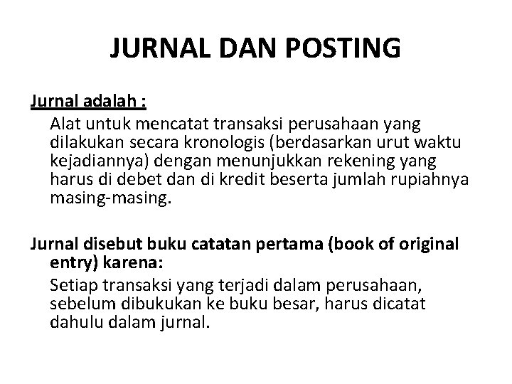 JURNAL DAN POSTING Jurnal adalah : Alat untuk mencatat transaksi perusahaan yang dilakukan secara