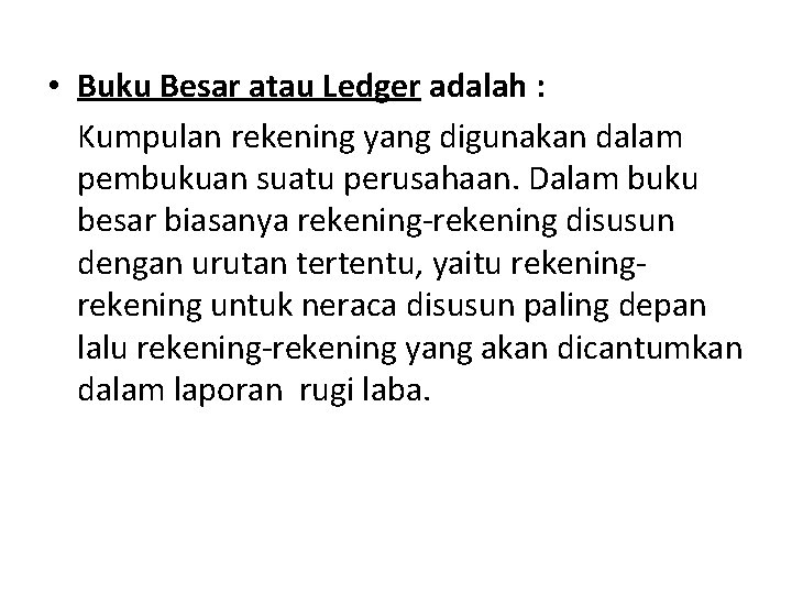  • Buku Besar atau Ledger adalah : Kumpulan rekening yang digunakan dalam pembukuan