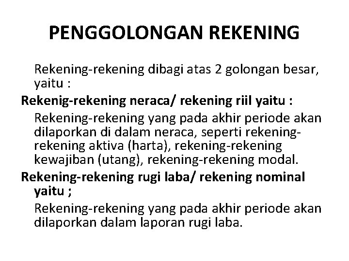 PENGGOLONGAN REKENING Rekening-rekening dibagi atas 2 golongan besar, yaitu : Rekenig-rekening neraca/ rekening riil