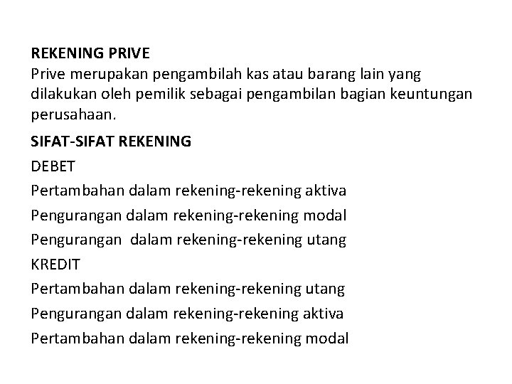 REKENING PRIVE Prive merupakan pengambilah kas atau barang lain yang dilakukan oleh pemilik sebagai