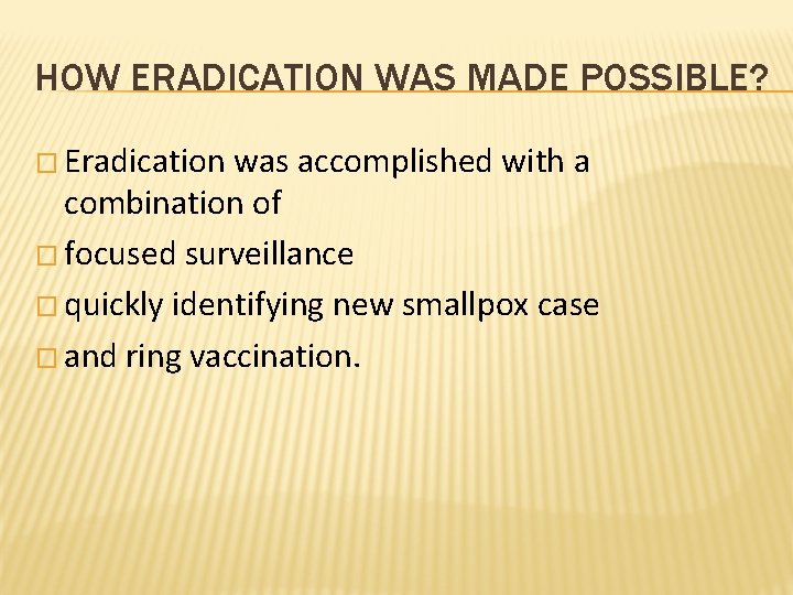 HOW ERADICATION WAS MADE POSSIBLE? � Eradication was accomplished with a combination of �