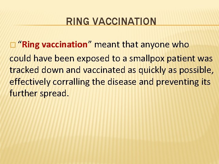 RING VACCINATION � “Ring vaccination” meant that anyone who could have been exposed to