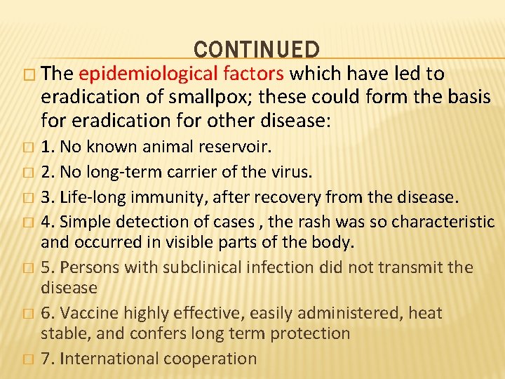 � The CONTINUED epidemiological factors which have led to eradication of smallpox; these could