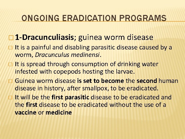 ONGOING ERADICATION PROGRAMS � 1 -Dracunculiasis; guinea worm disease It is a painful and