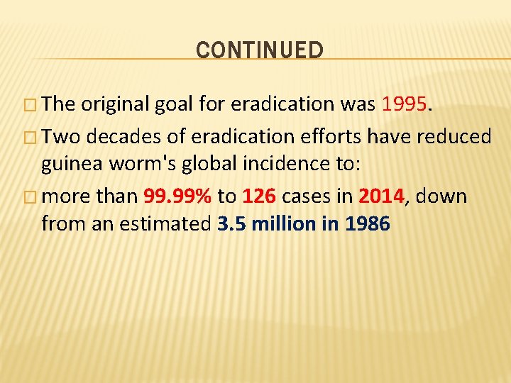 CONTINUED � The original goal for eradication was 1995. � Two decades of eradication