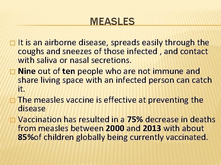 MEASLES � It is an airborne disease, spreads easily through the coughs and sneezes