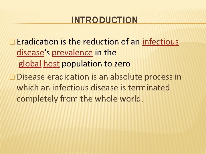 INTRODUCTION � Eradication is the reduction of an infectious disease's prevalence in the global