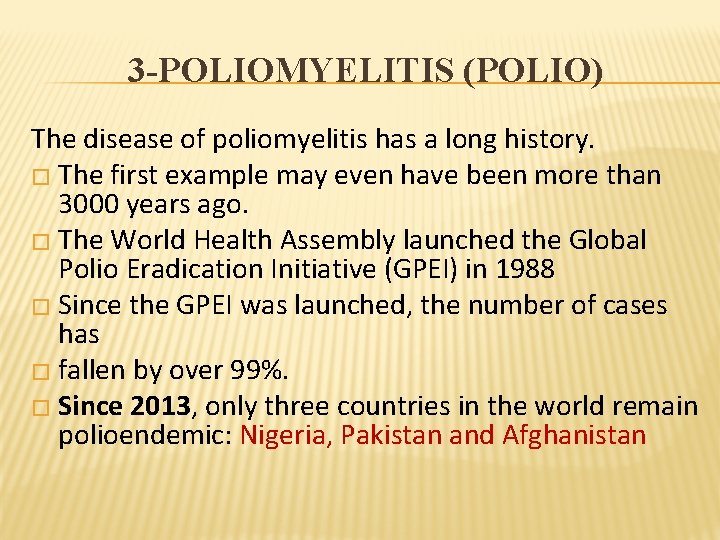 3 -POLIOMYELITIS (POLIO) The disease of poliomyelitis has a long history. � The first