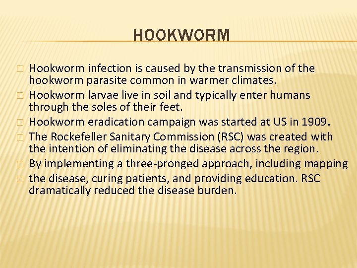 HOOKWORM � � � Hookworm infection is caused by the transmission of the hookworm