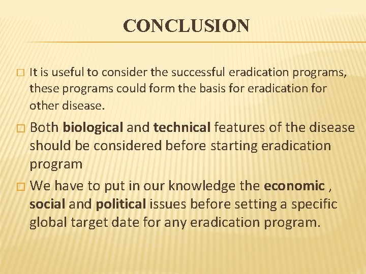 CONCLUSION � It is useful to consider the successful eradication programs, these programs could