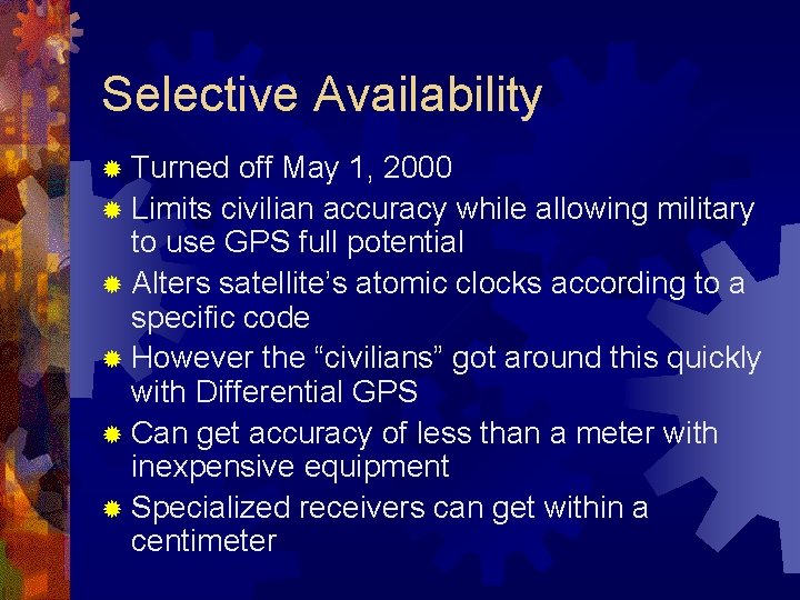 Selective Availability ® Turned off May 1, 2000 ® Limits civilian accuracy while allowing