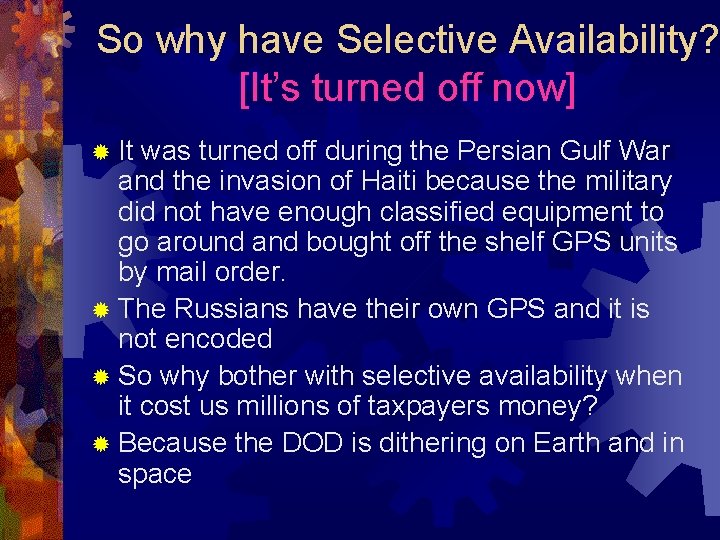 So why have Selective Availability? [It’s turned off now] ® It was turned off