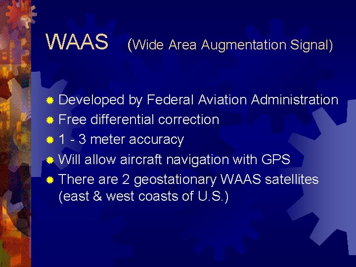 WAAS ® Developed (Wide Area Augmentation Signal) by Federal Aviation Administration ® Free differential