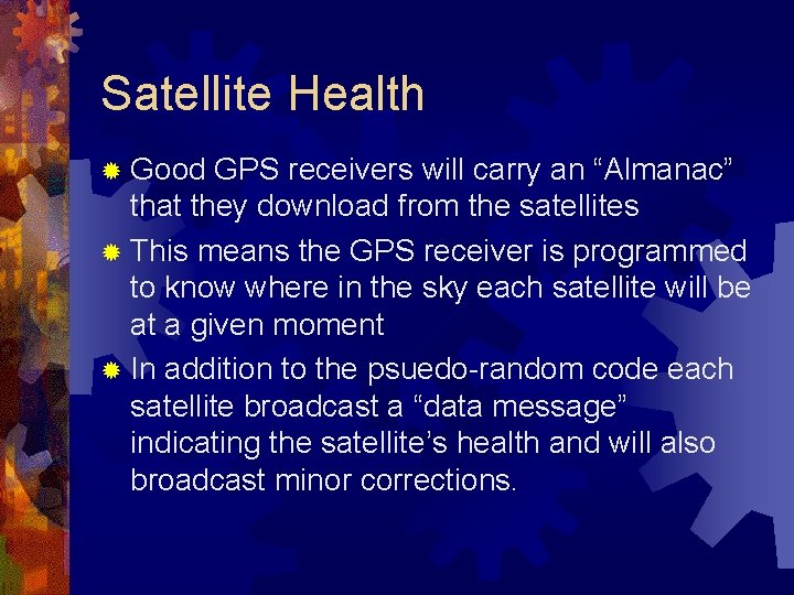 Satellite Health ® Good GPS receivers will carry an “Almanac” that they download from