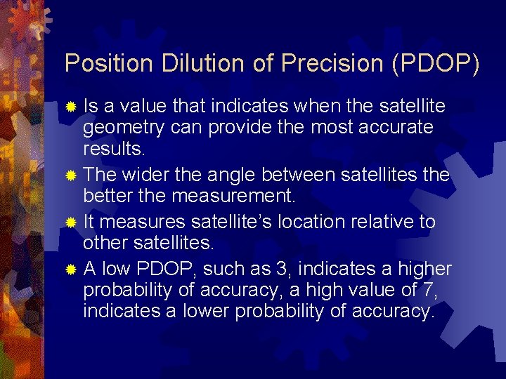 Position Dilution of Precision (PDOP) ® Is a value that indicates when the satellite