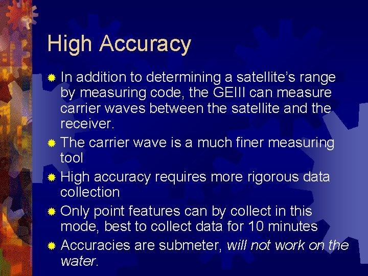 High Accuracy ® In addition to determining a satellite’s range by measuring code, the