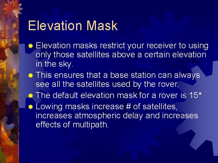 Elevation Mask ® Elevation masks restrict your receiver to using only those satellites above