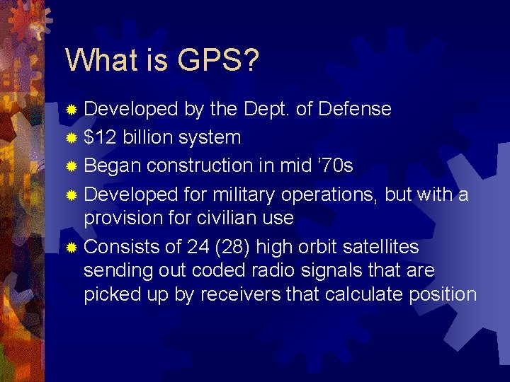 What is GPS? ® Developed by the Dept. of Defense ® $12 billion system