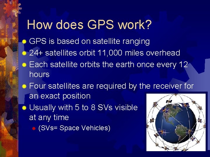 How does GPS work? ® GPS is based on satellite ranging ® 24+ satellites