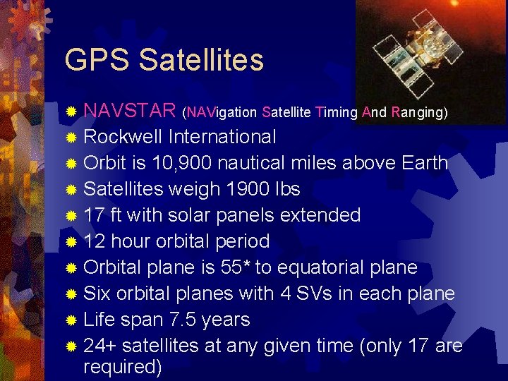 GPS Satellites ® NAVSTAR (NAVigation Satellite Timing And Ranging) ® Rockwell International ® Orbit