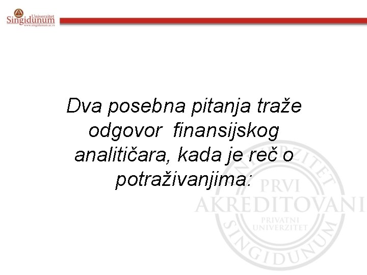 Dva posebna pitanja traže odgovor finansijskog analitičara, kada je reč o potraživanjima: 