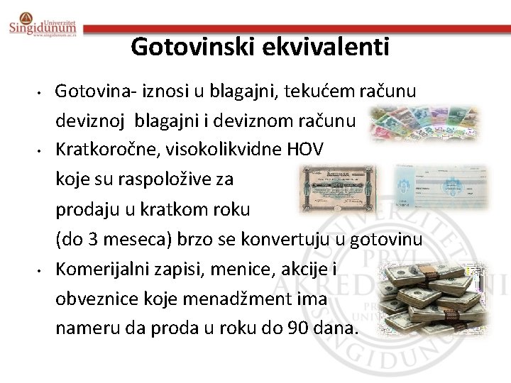 Gotovinski ekvivalenti • • • Gotovina- iznosi u blagajni, tekućem računu deviznoj blagajni i