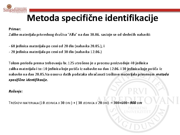 Metoda specifične identifikacije Primer: Zalihe materijala privrednog društva "Alfa" na dan 30. 06. sastoje